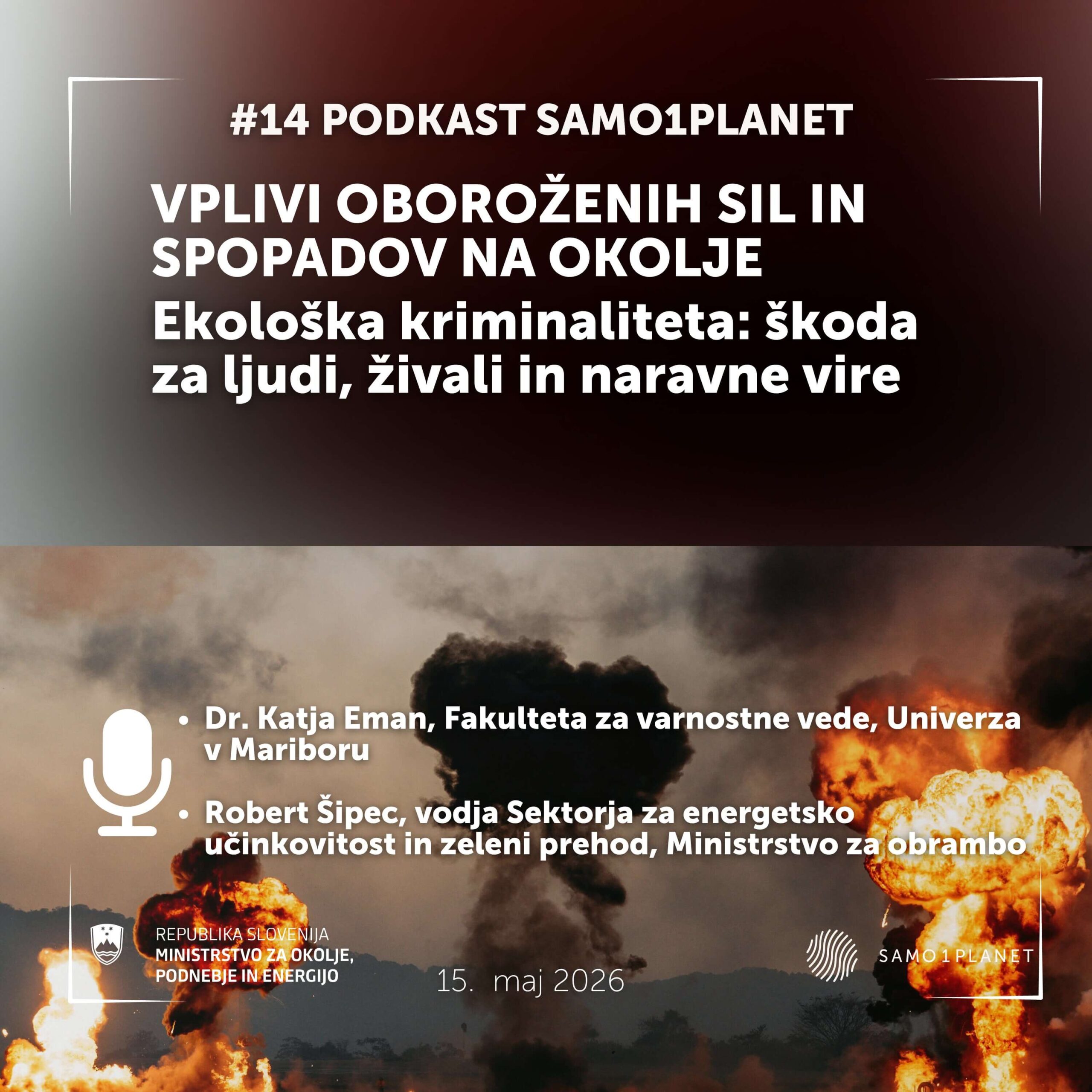 Promocijski vizual za 14. podkast Samo1Planet z naslovom o vplivu oboroženih sil in spopadov na okolje ter ekološki kriminaliteti. V ozadju so veliki ognjeni izbruhi in dim, spodaj pa so navedeni gostje, datum 15. maj 2026 ter logotipi organizatorjev.
