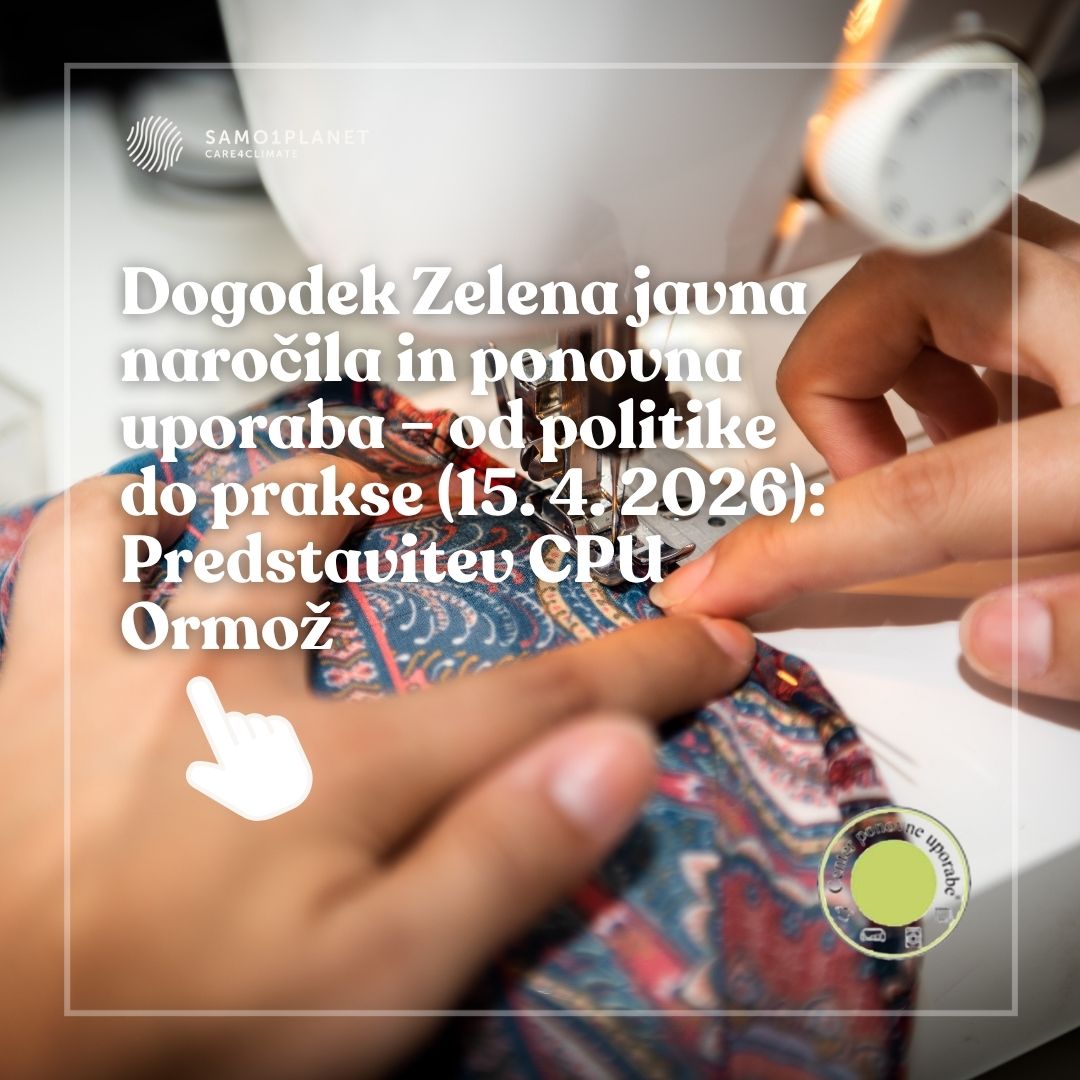 Roke vodijo pisan kos blaga pod šivalnim strojem, čez fotografijo pa je dodano besedilo o dogodku Zelena javna naročila in ponovna uporaba ter predstavitvi CPU Ormož 15. 4. 2026. V zgornjem levem kotu je logotip Samo1Planet, spodaj desno pa znak za center ponovne uporabe.
